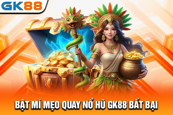 Bật mí mẹo quay nổ hũ GK88 bất bại