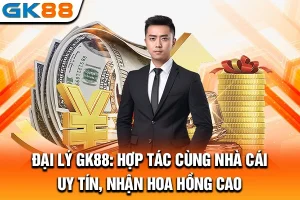 Đại Lý GK88: Hợp Tác Cùng Nhà Cái Uy Tín, Nhận Hoa Hồng Cao