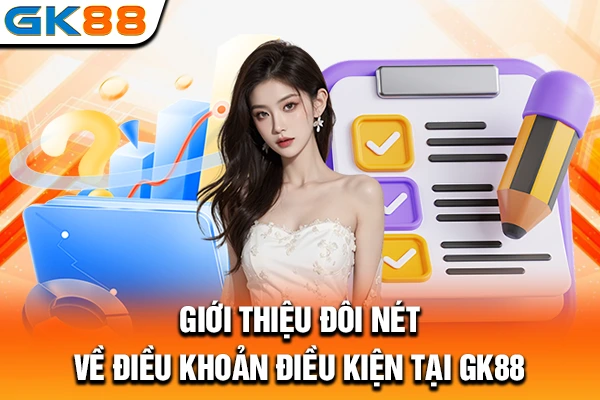 Giới thiệu đôi nét về điều khoản điều kiện tại GK88
