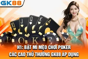 Bật Mí Mẹo Chơi Poker Các Cao Thủ Thường GK88 Áp Dụng
