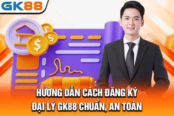 Hướng dẫn cách đăng ký đại lý GK88 chuẩn, an toàn