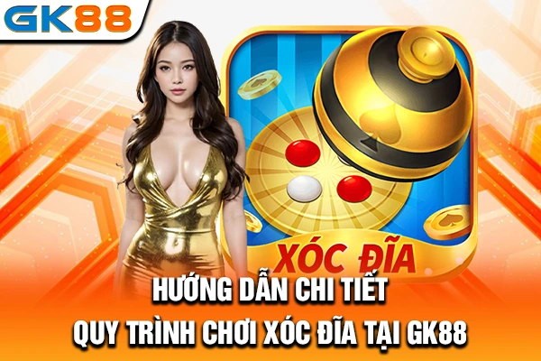 Hướng dẫn chi tiết quy trình chơi xóc đĩa tại GK88