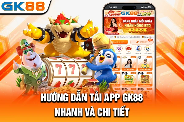 Hướng dẫn tải app GK88 nhanh và chi tiết