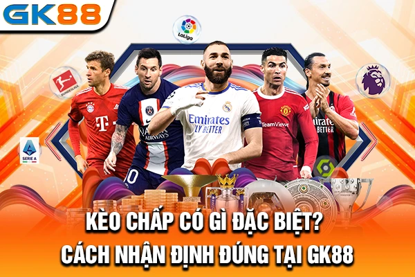 Kèo Chấp Có Gì Đặc Biệt? Cách Nhận Định Đúng Tại GK88