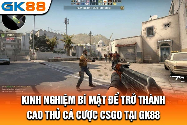 Kinh nghiệm bí mật để trở thành cao thủ cá cược CSGO tại GK88