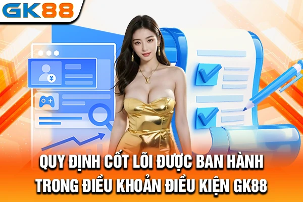 Quy định cốt lõi được ban hành trong điều khoản điều kiện GK88