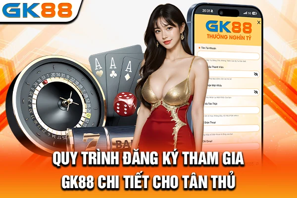 Quy trình đăng ký tham gia GK88 chi tiết cho tân thủ