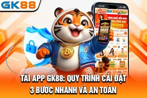 Tải App GK88: Quy Trình Cài Đặt 3 Bước Nhanh Và An Toàn