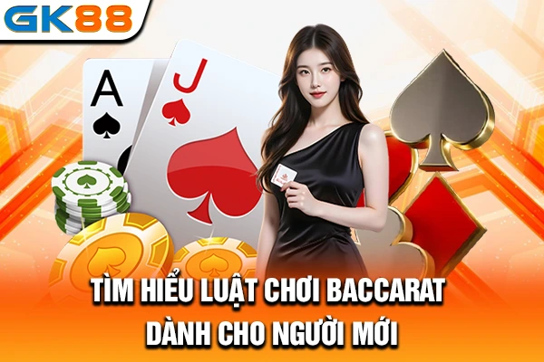Tìm hiểu luật chơi Baccarat dành cho người mới