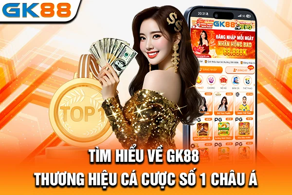 Tìm hiểu về GK88: Thương hiệu cá cược số 1 Châu Á