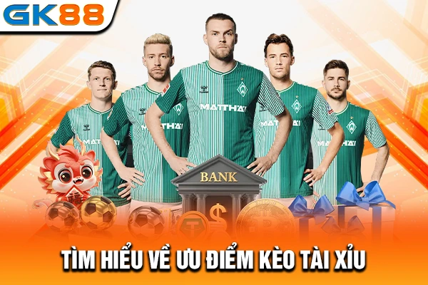 Tìm hiểu về ưu điểm kèo tài xỉu