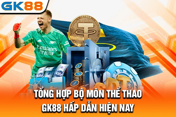 Tổng hợp bộ môn thể thao GK88 hấp dẫn hiện nay