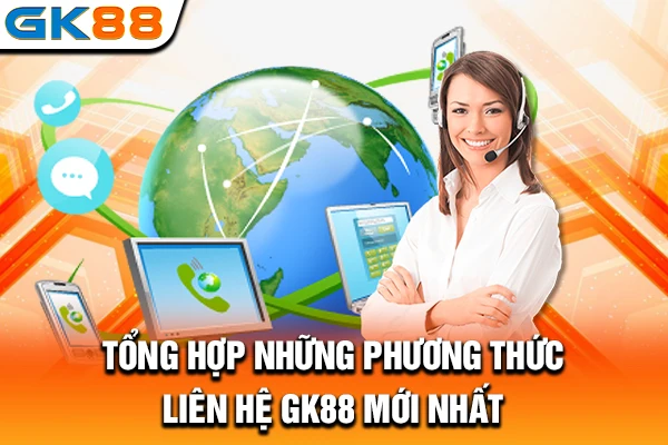 Tổng hợp những phương thức liên hệ GK88 mới nhất