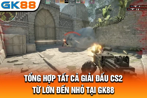 Tổng hợp tất cả giải đấu CS2 từ lớn đến nhỏ tại GK88