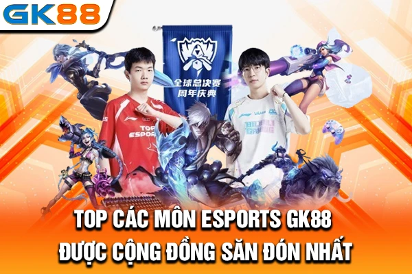 TOP các môn esports GK88 được cộng đồng săn đón nhất